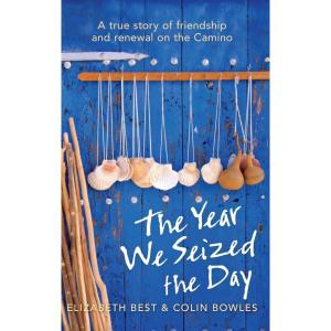 The Year We Seized the Day: A True Story of Friendship and Renewal on the Camino